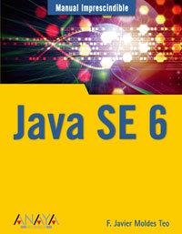 JAVA SE 6 : MANULA IMPRESCINDIBLE | 9788441523487 | MOLDES TEO, FRANCISCO JAVIER
