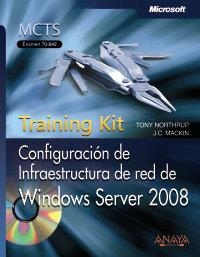 CONFIGURACIÓN DE INFRAESTRUCTURA DE RED DE WINDOWS SERVER 2008, TRAINING KIT, MC | 9788441525047 | NORTHRUP, ANTHONY / MACKIN, J. C.