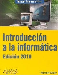 INTRODUCCION A LA INFORMATICA 2010 : MANUAL IMPRESCINDIBLE | 9788441527072 | MILLER, MICHAEL