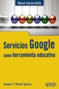 SERVICIOS GOOGLE COMO HERAMIENTA EDUCATIVA | 9788441529717 | MARTÍN, JOAQUÍN P.