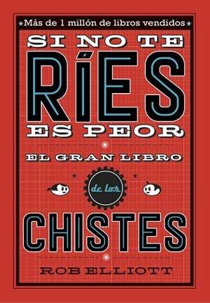 SI NO TE RÍES, ES PEOR. EL GRAN LIBRO DE LOS CHISTES | 9788420485072 | ELLIOT, ROB