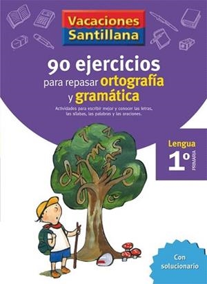 VACACIONES SANTILLANA 1 PRIMARIA 90 EJERCICIOS PARA REPASAR ORTOGRAFIA Y GRAMATICA | 9788429407563