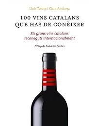 100 VINS CATALANS QUE HAS DE CONÉIXER : ELS GRANS VINS CATALANS RECONEGUTS INTERNACIONALMENT | 9788461687046 | TOLOSA, LLUÍS / ANTÚNEZ, CLARA