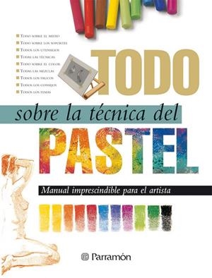 TODO SOBRE LA TÉCNICA DEL PASTEL | 9788434218659 | EQUIPO PARRAMON