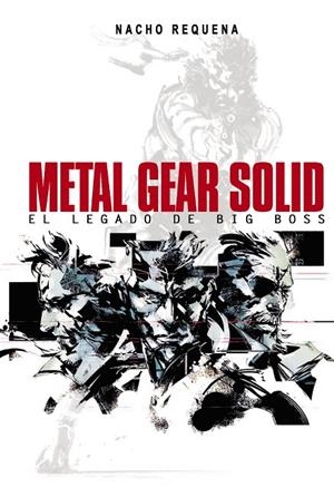 METAL GEAR SOLID: EL LEGADO DE BIG BOSS | 9788415932369 | REQUENA MOLINA, NACHO