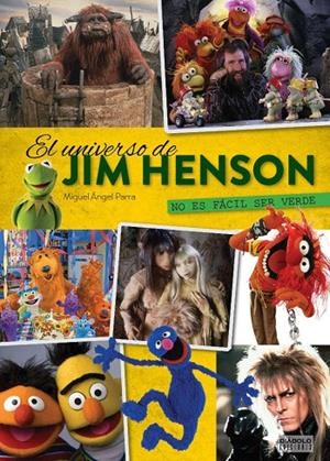 NO ES FACIL SER VERDE. EL UNIVERSO DE JIM HENSON | 9788416217366 | PARRA, MIGUEL A.