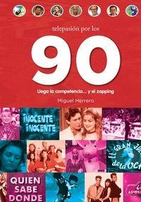 TELEPASIÓN POR LOS 90. LLEGA LA COMPETENCIA... Y EL ZAPPING | 9788416217540 | HERRERO, MIGUEL