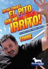 NO ME TOQUES EL PITO QUE ME IRRITO | 9788461426102 | TORBE