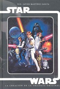 STAR WARS. LA CREACION DE LA TRILOGIA ORIGINAL | 9788494371783 | MARTÍNEZ, FRANCISCO JAVIER