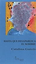 HASTA QUE DESAPAREZCA EL NOMBRE | 9788494503597 | GARCES, CATALINA