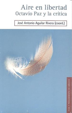 AIRE EN LIBERTAD. OCTAVIO PAZ Y LA CRITICA | 9786071632173 | AGUILAR RIVERA, JOESE, A.