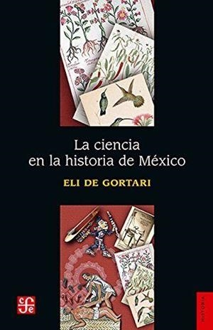 CIENCIA EN LA HISTORIA DE MÉXICO, LA | 9786071626332 | DE GORTARI, ELI