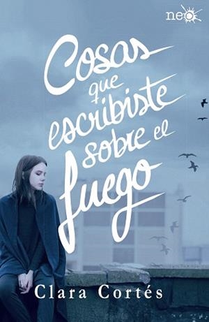COSAS QUE ESCRIBISTE SOBRE EL FUEGO | 9788416820184 | CORTÉS, CLARA