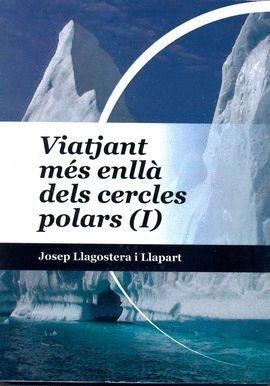VIATJANT MÉS ENLLÀ DELS CERCLES POLARS (I) | 9788494595325 | LLAGOSTERA I LLAPART, JOSEP