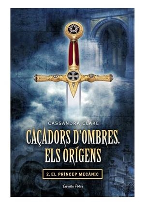 CAÇADORS D'OMBRES. ELS ORÍGENS 02 : EL PRÍNCEP MECÀNIC | 9788499325866 | CLARE, CASSANDRA