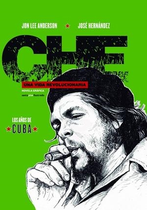 CHE. UNA VIDA REVOLUCIONARIA 01 : LOS AÑOS DE CUBA | 9788416358878 | ANDERSON, JON LEE / HERNANDEZ, JOSÉ