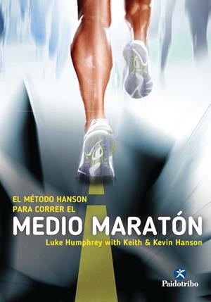 MÉTODO HANSON PARA CORRER EL MEDIO MARATÓN, EL | 9788499105291 | HUMPHREY, LUKE / HANSON, KEITH / HANSON, KEVIN