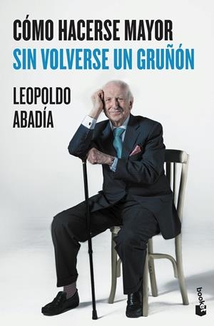 CÓMO HACERSE MAYOR SIN VOLVERSE UN GRUÑÓN | 9788467046618 | ABADÍA, LEOPOLDO