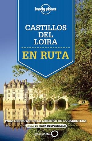CASTILLOS DEL LOIRA : EN RUTA LONELY PLANET [2015] | 9788408140917