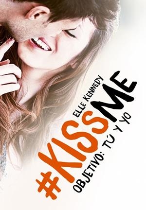 #KISSME OBJETIVO: TÚ Y YO | 9788420483375 | KENNEDY, ELLE