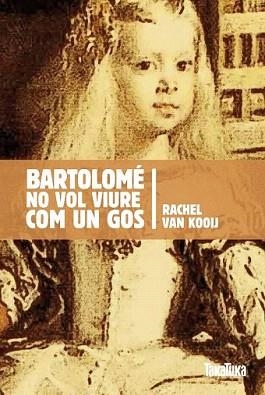 BARTOLOMÉ NO VOL VIURE COM UN GOS | 9788492696482 | VAN KOOIJ, RACHEL