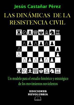 DINÁMICAS DE LA RESISTENCIA CIVIL, LAS | 9788494652417 | CASTAÑAR PÉREZ, JESÚS