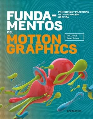 FUNDAMENTOS DEL MOTION GRAPHICS | 9788416504817 | CROOK, IAN / BEARE, PETER