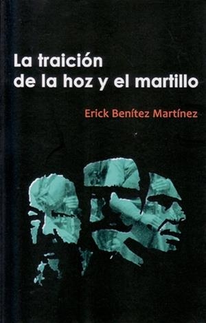 TRAICIÓN DE LA HOZ Y EL MARTILLO, LA | 9788461245499 | BENITEZ MARTÍNEZ, ERICK