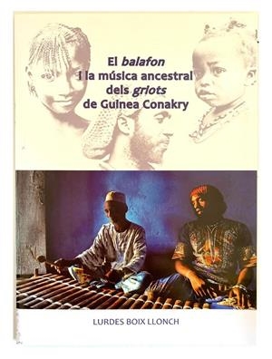 BALAFON I LA MÚSICA ANCESTRAL DELS GRIOTS DE GUINEA CONAKRY, EL | 9788461747467 | BOIX LLONCH, LURDES