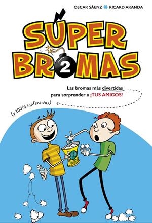 SÚPER BROMAS. LAS BROMAS MÁS DIVERTIDAS (Y 100% INOFENSIVAS) PARA SORPRENDER A ¡ | 9788490435878 | SAENZ, OSCAR / ARANDA, RICARD