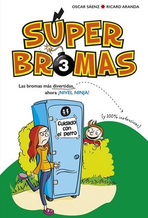 SÚPER BROMAS 03 : LAS BROMAS MÁS DIVERTIDAS (Y 100% INOFENSIVAS) AHORA ¡NIVEL NINJA! | 9788490436264 | SAENZ, OSCAR / ARANDA, RICARD