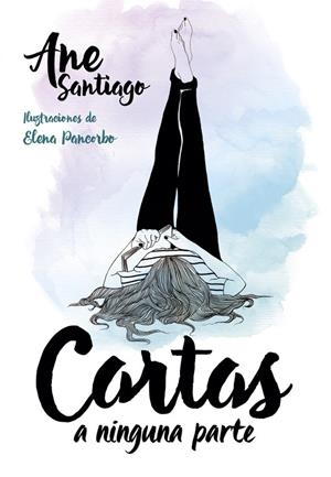 CARTAS A NINGUNA PARTE | 9788490436103 | SANTIAGO, ANE / PANCORBO, ELENA