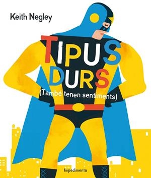 TIPUS DURS TAMBEN TENEN SENTIMENTS | 9788416542284 | NEGLEY, KEITH