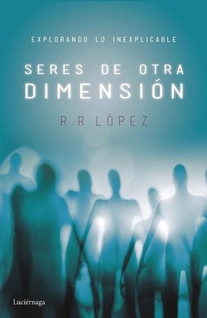 SERES DE OTRA DIMENSIÓN | 9788416694525 | LÓPEZ, R. R.