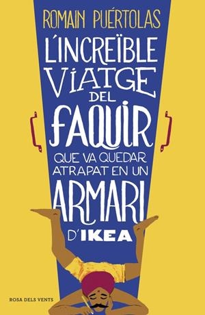 INCREÏBLE VIATGE DEL FAQUIR QUE VA QUEDAR ATRAPAT EN UN ARMARI D'IKEA, L' | 9788415961093 | PUÉRTOLAS, ROMAIN