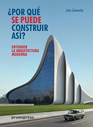 POR QUE SE PUEDE CONSTRUIR ASI | 9788416851102 | ZUKOWSKY, JOHN