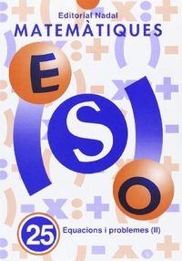 MATEMÀTIQUES ESO 25 : EQUACIONS I PROBLEMES II | 9788478871537