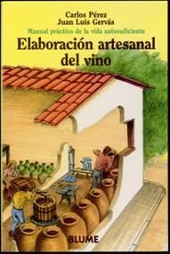 MANUAL PRÁCTICO DE LA VIDA AUTOSUFICIENTE. ELABORACIÓN ARTESANAL DEL VINO | 9788480762762 | PEREZ, CARLOS / GERVAS, JUAN LUIS