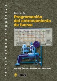 BASES DE LA PROGRAMACIÓN DEL ENTRENAMIENTO DE FUERZA | 9788497293464 | GONZÁLEZ BADILLO, JUAN JOSÉ / RIBAS SERNA, JUAN