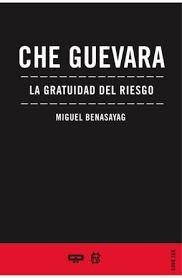 CHE GUEVARA. LA GRATUIDAD DEL RIESGO | 9789876310277 | BENASAYAG, MIGUEL