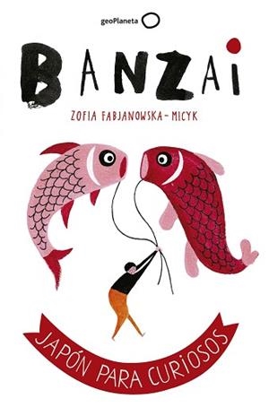 BANZAI. JAPÓN PARA CURIOSOS | 9788408164852 | FABJANOWSKA-MICYK, ZOFIA