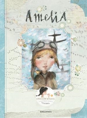 AMELIA (AMELIA EARHART -MUJER PILOTO EN CRUZAR EL ATLANTICO SOLA) | 9788414005040 | MIRANDA, JORGE / MIRANDA, ITZIAR / THILOPIA (LOLA CASTEJÓN)