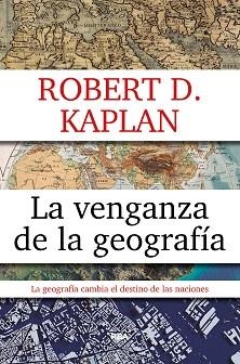 VENGANZA DE LA GEOGRAFIA, LA | 9788490567906 | KAPLAN, ROBERT D.