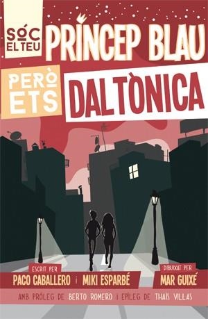 SÓC EL TEU PRÍNCEP BLAU PERÒ ETS DALTÒNICA | 9788494080166 | ESPARBÉ, MIKI / CABALLERO, PACO