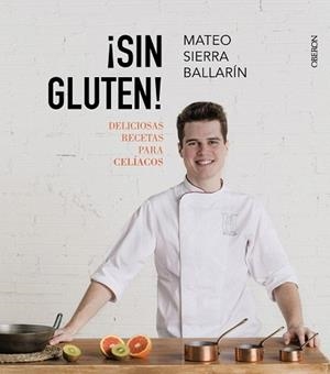SIN GLUTEN! DELICIOSAS RECETAS PARA CELÍACOS | 9788441538849 | SIERRA BALLARÍN, MATEO