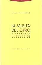 VUELTA DEL OTRO, LA. DIFERENCIA, IDENTIDAD, ALTERIDAD | 9788481644395 | GABILONDO, ANGEL