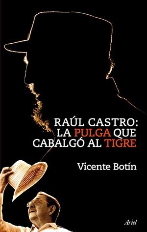 RAÚL CASTRO : LA PULGA QUE CABALGÓ AL TIGRE | 9788434469303 | BOTÍN, VICENTE