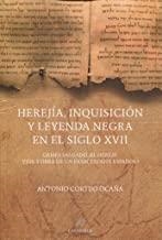 HEREJÍA, INQUISICIÓN Y LEYENDA NEGRA EN EL SIGLO XVII | 9788483593875 | CORTIJO OCAÑA, ANTONIO