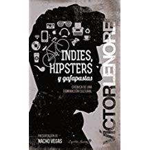 INDIES, HIPSTERS Y GAFAPASTAS | 9788494287947 | LENORE, VICTOR