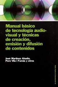 MANUAL BÁSICO DE TECNOLOGÍA AUDIOVISUAL Y TÉCNICAS DE CREACIÓN, EMISIÓN Y DIFUSIÓN DE CONTENIDOS | 9788449316548 | MARTÍNEZ, JOSÉ / VILA I FUMÁS, PERE